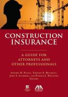 Construction Insurance: A Guide for Attorneys and Other Professionals di Stephen D. Palley, Timothy E. Delahunt, John S. Sandberg edito da AMER BAR ASSN