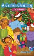 A Certain Christmas di Lorna Buckley edito da Bookstand Publishing