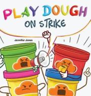 Play Dough On Strike di Jennifer Jones edito da Random Source