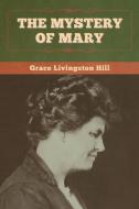The Mystery of Mary di Grace Livingston Hill edito da Bibliotech Press