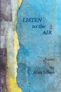 Listen to the Air di Alan Silken edito da Lulu.com