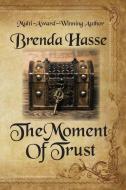 The Moment Of Trust di Brenda Hasse edito da LIGHTNING SOURCE INC