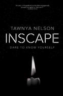 Inscape: Dare To Know Yourself di TAWNYA NELSON edito da Lightning Source Uk Ltd