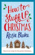 How to Stuff Up Christmas di Rosie Blake edito da Atlantic Books