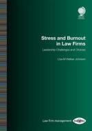 Stress and Burnout in Law Firms: Leadership Challenges and Choices di Lisa M. Walker Johnson edito da GLOBE LAW & BUSINESS LTD
