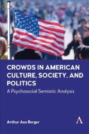Crowds In American Culture, Society And Politics di Arthur Asa Berger edito da Anthem Press