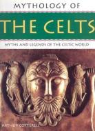 Mythology Of The Celts di Arthur Cotterell edito da Anness Publishing