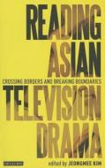 Reading Asian Television Drama: Crossing Borders and Breaking Boundaries edito da PAPERBACKSHOP UK IMPORT