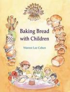 Baking Bread with Children di Warren Lee Cohen edito da Hawthorn Press Ltd