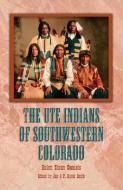 The Ute Indians of Southwestern Colorado di Helen Sloan Daniels edito da WESTERN REFLECTIONS INC (CO)