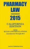 2015 Pharmacy Law California Edition Rules and Regulations edito da Lawtech Publishing Co. Ltd