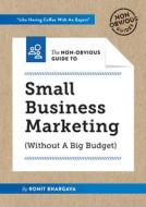 The Non-Obvious Guide to Small Business Marketing (Without a Big Budget) di Rohit Bhargava edito da IDEAPRESS PUB