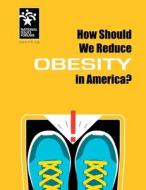 HOW SHOULD WE REDUCE OBESITY I di Andy Mead, Sutton Stokes edito da NATL ISSUES FORUMS INST