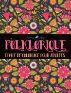 Folklorique: Livre De Coloriage Pour Adultes: Coloriages au style folk di Papeterie Bleu edito da LIGHTNING SOURCE INC
