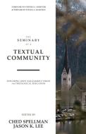 The Seminary as a Textual Community di CHED SPELLMAN edito da Fontes Press