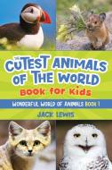 THE CUTEST ANIMALS OF THE WORLD BOOK FOR di JACK LEWIS edito da LIGHTNING SOURCE UK LTD