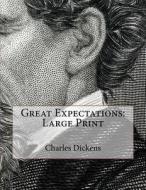 Great Expectations: Large Print di Charles Dickens edito da Createspace Independent Publishing Platform
