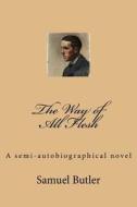 The Way of All Flesh di Samuel Butler edito da Createspace Independent Publishing Platform