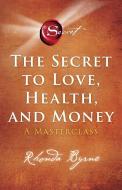 The Secret to Love, Health, and Money, 5: A Masterclass di Rhonda Byrne edito da ATRIA