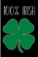 100% Irish: Blank Lined Journal 6x9 - Funny Gag Gift for St Patrick's Day di Passion Imagination Journals edito da Createspace Independent Publishing Platform