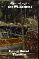 Canoeing in the wilderness di Henry David Thoreau edito da LIGHTNING SOURCE INC