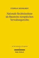 Nationale Rechtsinstitute als Bausteine europäischen Verwaltungsrechts di Stephan Neidhardt edito da Mohr Siebeck GmbH & Co. K