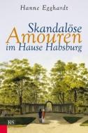 Skandalöse Amouren im Hause Habsburg di Hanne Egghardt edito da Kremayr und Scheriau