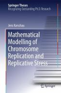 Mathematical Modelling of Chromosome Replication and Replicative Stress di Jens Karschau edito da Springer-Verlag GmbH