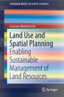 Land Use And Spatial Planning di Graciela Metternicht edito da Springer International Publishing Ag