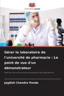 Gérer le laboratoire de l'université de pharmacie : Le point de vue d'un démonstrateur di Jagdish Chandra Panda edito da Editions Notre Savoir