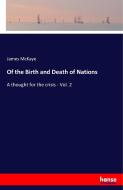 Of the Birth and Death of Nations di James McKaye edito da hansebooks