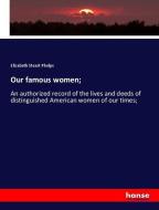 Our famous women; di Elizabeth Stuart Phelps edito da hansebooks