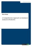A Comprehensive Approach on Sentiment Analysis & Prediction di Manu Banga edito da GRIN Verlag