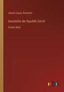 Geschichte der Republik Zürich di Johann Caspar Bluntschli edito da Outlook Verlag