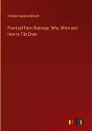 Practical Farm Drainage. Why, When and How to Tile Drain di Charles Gleason Elliott edito da Outlook Verlag