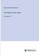 The Hollow of Her Hand di George Barr Mccutcheon edito da Megali Verlag