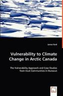 Vulnerability to Climate Change in Arctic Canada di James Ford edito da VDM Verlag