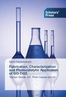 Fabrication, Characterization and Photocatalytic Application of GO-TiO2 di Bassa Satyannarayana edito da SPS
