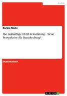 Die Zukunftige Eler-Verordnung - Neue Perspektive Fur Brandenburg? di Karina Mahn edito da Grin Verlag