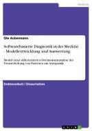 Softwarebasierte Diagnostik in der Medizin - Modellentwicklung und Auswertung di Ole Ackermann edito da GRIN Verlag