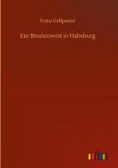 Ein Bruderzwist in Habsburg di Franz Grillparzer edito da Outlook Verlag