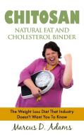 Chitosan - Natural Fat And Cholesterol Binder di Marcus D. Adams edito da Books on Demand