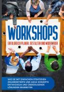 Workshops erfolgreich planen, gestalten und moderieren: Wie Sie mit einfachen Strategien zielorientierte und agile Konzepte entwickeln und überzeugend di Markus Prawitz edito da Books on Demand