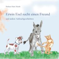 Erwin Esel sucht einen Freund di Barbara-Marie Mundt edito da Books on Demand