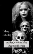 Außergewöhnliche Begebenheiten di Mary Shelley, Ralf Fletemeier edito da Books on Demand