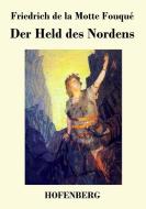 Der Held des Nordens di Friedrich de la Motte Fouqué edito da Hofenberg