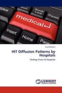 HIT Diffusion Patterns by Hospitals di Lucy Dadayan edito da LAP Lambert Academic Publishing