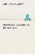 Märchen als Almanach auf das Jahr 1826 di Wilhelm Hauff edito da TREDITION CLASSICS