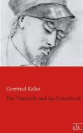 Das Tagebuch und das Traumbuch di Gottfried Keller edito da Europäischer Literaturverlag