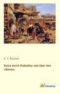 Reise durch Palästina und über den Libanon di K. T. Rückert edito da Literaricon Verlag UG